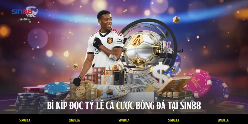 Bí kíp đọc tỷ lệ cá cược bóng đá tại SIN88