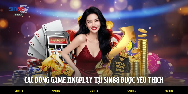 Các dòng game Zingplay tại SIN88 được yêu thích