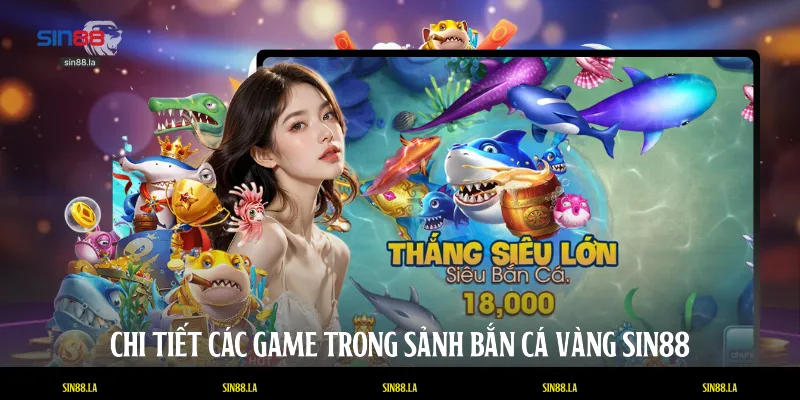 Chi tiết các game trong sảnh bắn cá vàng SIN88