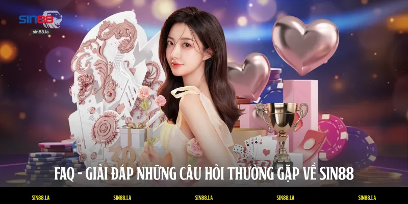 FAQ - Giải đáp những câu hỏi thường gặp về SIN88