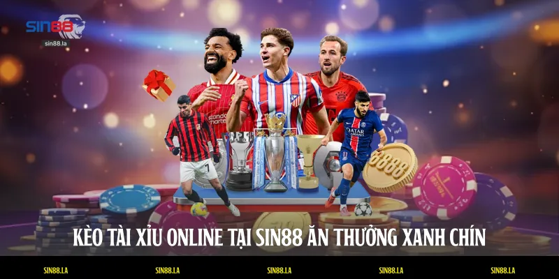 Kèo tài xỉu online tại SIN88 ăn thưởng xanh chín