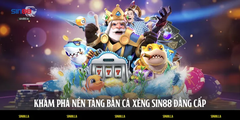 Khám phá nền tảng bắn cá xèng SIN88 đẳng cấp