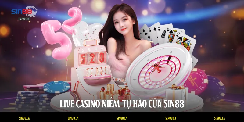 Live Casino niềm tự hào của SIN88