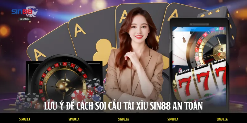 Lưu ý để cách soi cầu tài xỉu SIN88 an toàn