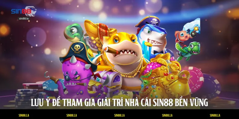 Lưu ý để tham gia giải trí nhà cái SIN88 bền vững