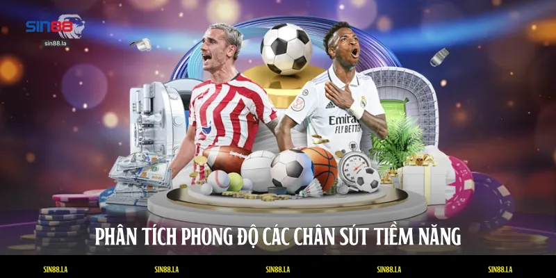 Phân tích phong độ các chân sút tiềm năng