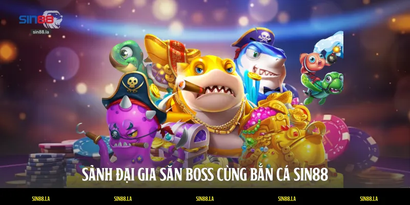 Sảnh đại gia săn Boss cùng bắn cá SIN88